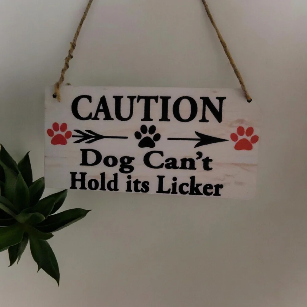 Funny Wooden Sign. Caution Dog‎ Can Not Hold His Licker! New. 8